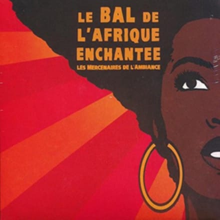 Afrique Enchantee & Les Mercenaires De L'Ambiance - Le Bal De L'Afrique Enchantée (CD)