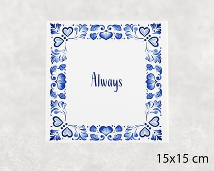 Spreuk tegel 15x15 cm Always