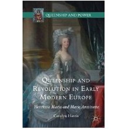 Queenship And Revolution In Early Modern Europe - Carolyn Harris