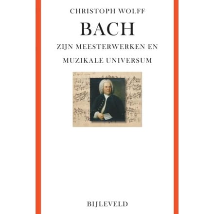 Bach - Zijn Meesterwerken En Muzikale Universum - Christoph Wolff