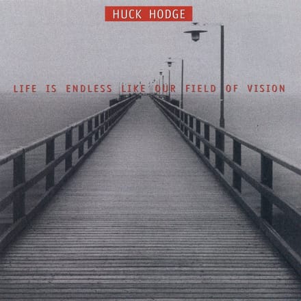 Huck Hodge, Talea Ensemble, Jim Baker - Life Is Endless Like Our Field Of Vision (CD)