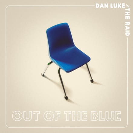 Out Of The Blue - Dan Luke & The Raid