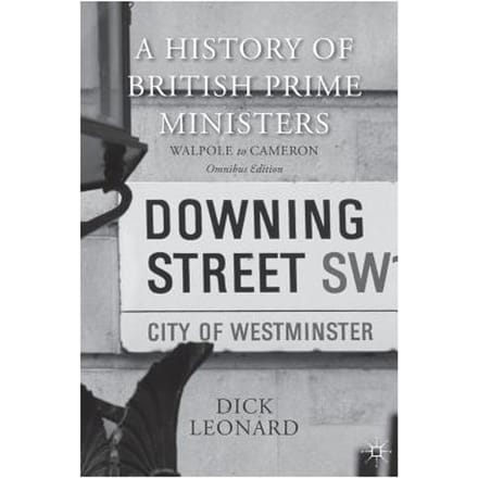 A History Of British Prime Ministers (Omnibus Edition) - Dick Leonard