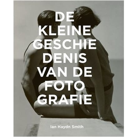 De Kleine Geschiedenis Van De Fotografie - Ian Haydn Smith