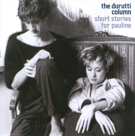 Short Stories For Pauline - Durutti Column