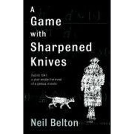 A Game With Sharpened Knives - Neil Belton