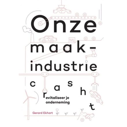 Onze Maakindustrie Crasht - Gerard Ekhart