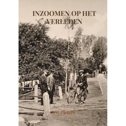 Inzoomen Op Het Verleden - Arie Pieters