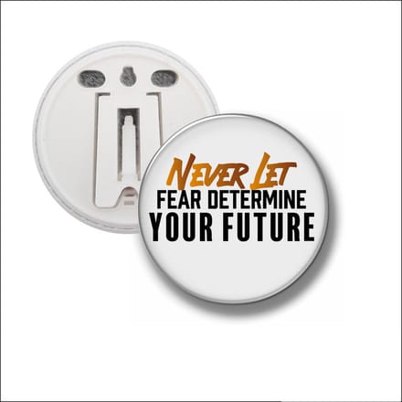 Button Met Clip 58 MM - Never Let Fear Determine Your Future