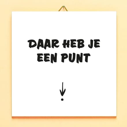 Tegeltje Daar heb je een punt tegel van Ditverzinjeniet