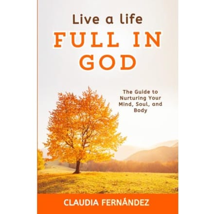 Live A Life Full In God - Claudia Fernandez