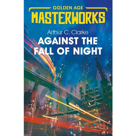 Against The Fall Of Night - Golden Age Masterworks - Sir Arthur C. Clarke