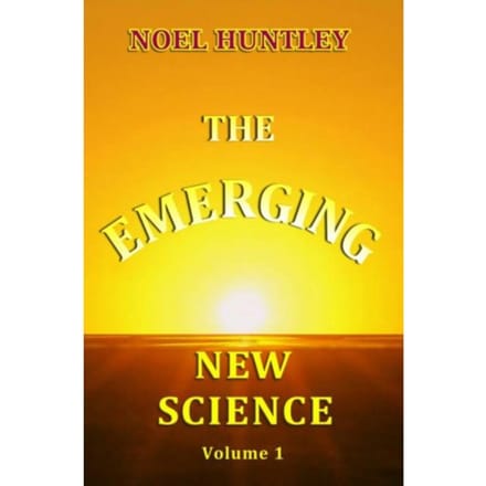 The Emerging New Science - Noel Huntley