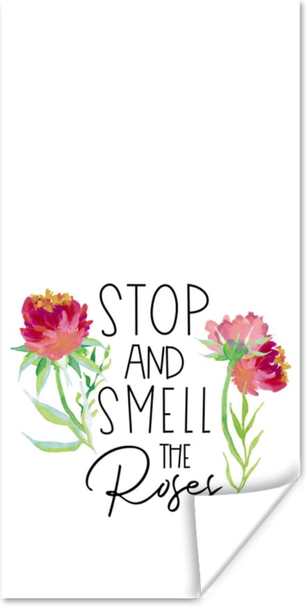 Poster Stop and smell the roses - Quotes - Spreuken - 40x80 cm