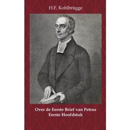 Over De Eerste Brief Van Petrus 1 - Over De Eerste Algemene Zendbrief Van Petrus - H.F. Kohlbrügge