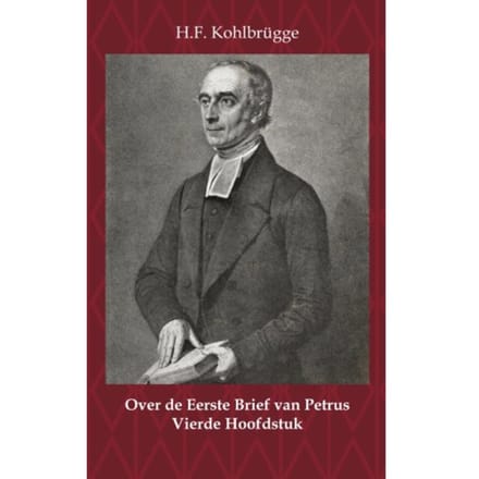 Over De Eerste Brief Van Petrus 4 - Over De Eerste Algemene Zendbrief Van Petrus - H.F. Kohlbrügge