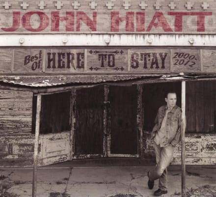 Here To Stay - Best Of 2000-2012 - John Hiatt
