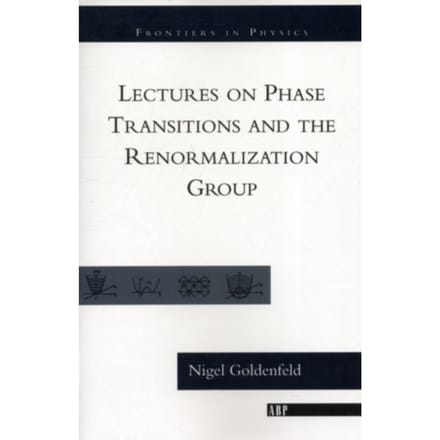 Lectures On Phase Transitions And The Renormalization Group - Frontiers In Physics - Goldenfeld, Nigel