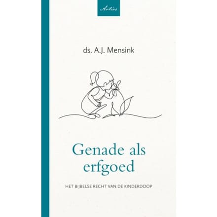 Genade Als Erfgoed - Artios-Reeks - A.J. Mensink
