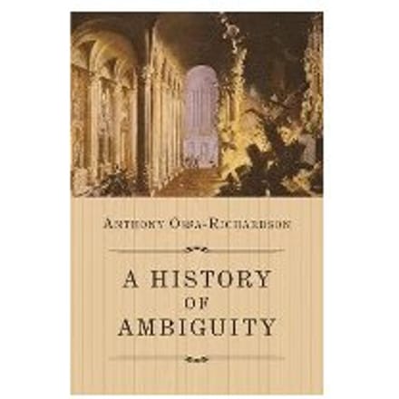 A History Of Ambiguity - Anthony Ossa-Richardson