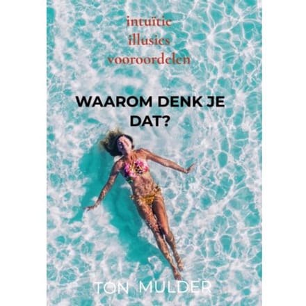 Waarom Denk Je Dat? - Ton Mulder