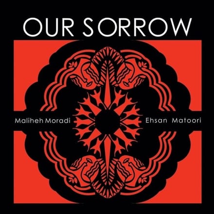 Maliheh Moradi & Ehsan Matoori - Our Sorrow (CD)