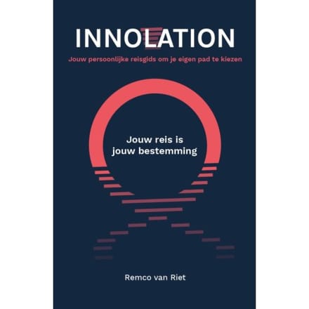 Innolation: Jouw Reis Is Jouw Bestemming - Remco van Riet