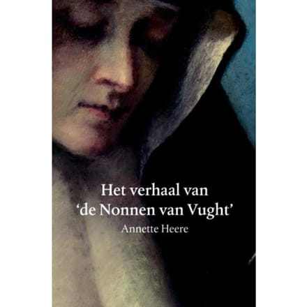 Het Verhaal Van De Nonnen Van Vught - Annette Heere