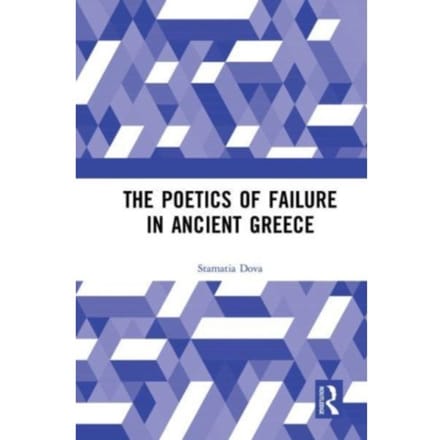 The Poetics Of Failure In Ancient Greece - Stamatia Dova