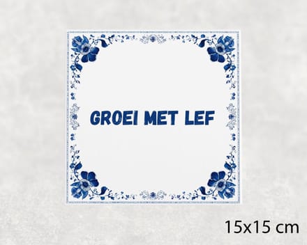 Spreuk tegel 15x15 cm Groei met lef