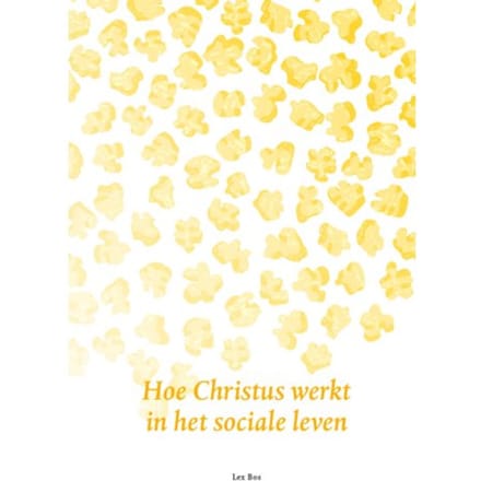 Hoe Christus Werkt In Het Sociale Leven - Lex Bos
