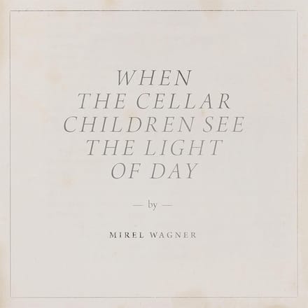 Mirel Wagner - When The Cellar Children See The Light Of Day (CD)