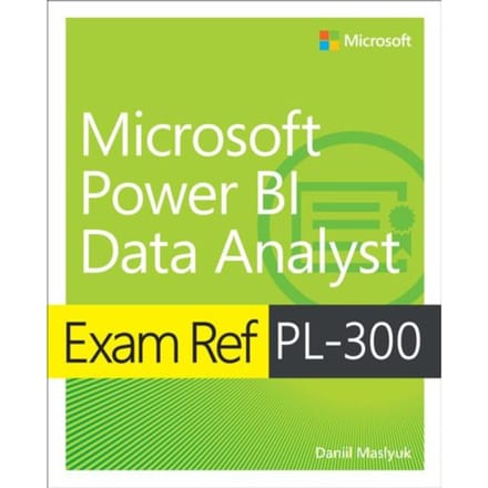 Exam Ref Pl-300 Power Bi Data Analyst - Exam Ref - Daniil Maslyuk
