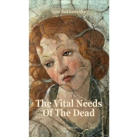 The Vital Needs Of The Dead - Igor Sakhnovsky