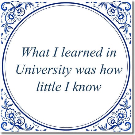 Tegeltje met standaard - What I learned in University was how little I know