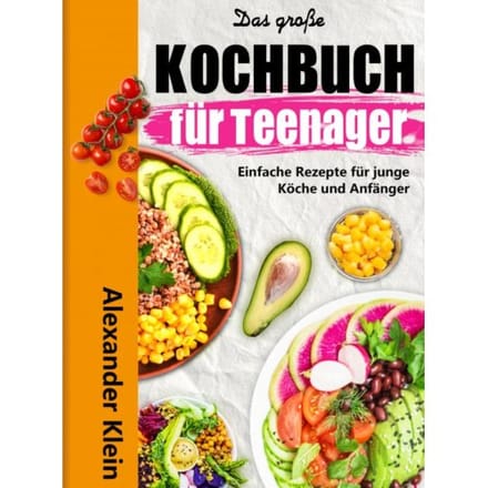 Das Große Kochbuch Für Teenager - Alexander Klein