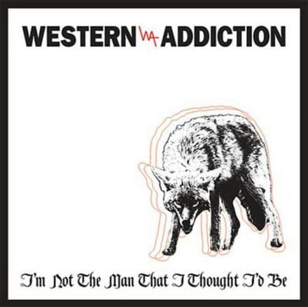 Western Addiction - I'm Not The Man That I Thought I'd Be (7" Single)