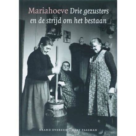 Mariahoeve Drie Gezusters En De Strijd Om Het Bestaan - B. Overeem