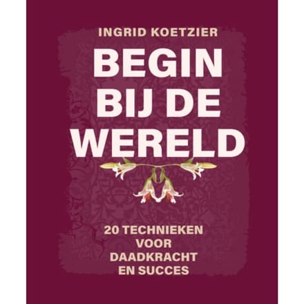Begin Bij De Wereld - Ingrid Koetzier