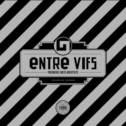 Entre Vifs - Première Unité Bruitiste