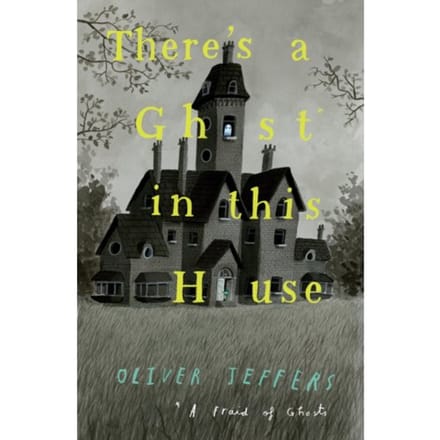 There’s A Ghost In This House - Oliver Jeffers