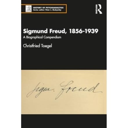 Sigmund Freud, 1856-1939 - The History Of Psychoanalysis Series - Toegel, Christfried