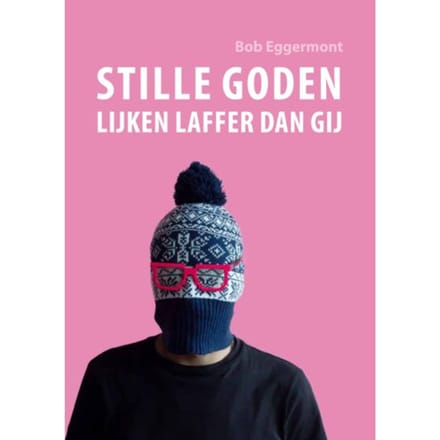 Stille Goden Lijken Laffer Dan Gij - Bob Eggermont