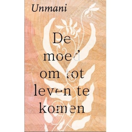 De Moed Om Tot Leven Te Komen - Unmani Liza Hyde