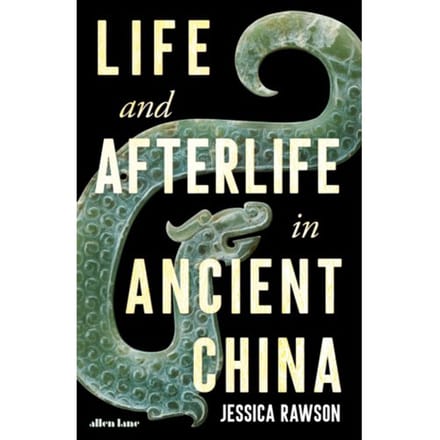 Life And Afterlife In Ancient China - Jessica Rawson