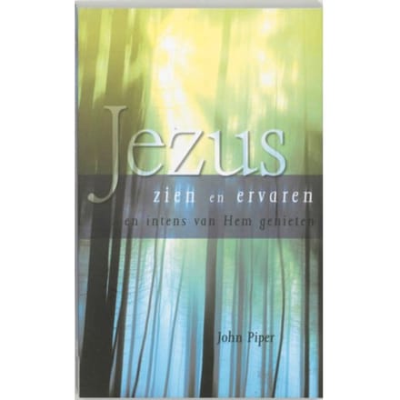 Jezus Zien En Ervaren - J. Piper
