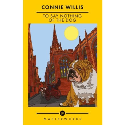 To Say Nothing Of The Dog - S.F. Masterworks - Connie Willis