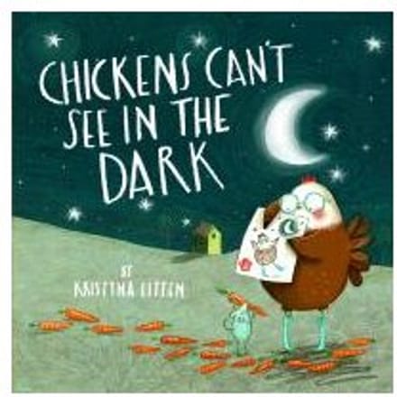 Chickens Can't See In The Dark - Kristyna Litten