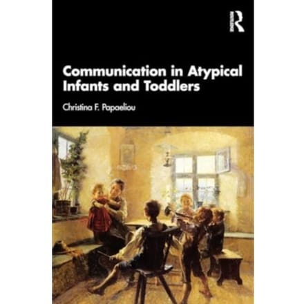 Communication In Atypical Infants And Toddlers - Papaeliou