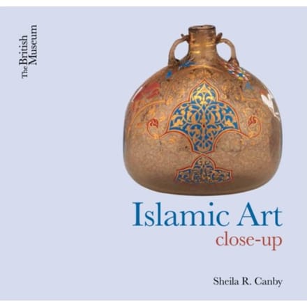 Islamic Art Close Up - Sheila R. Canby